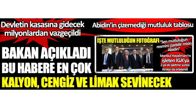 Bakan Karaismailoğlu açıkladı. Bu habere en çok Kalyon, Cengiz, Limak sevinecek. Devletin kasasına gidecek milyonlardan vazgeçildi 