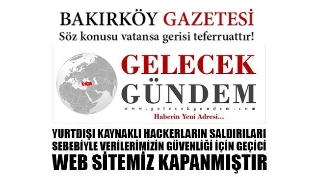 BAKIRKÖY GAZETESİ VE GELECEKGUNDEM HABER SİTELERİNE SİBER SALDIRI!