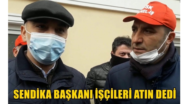 BELEDİYE BAŞKANI ''SENDİKA ŞUBE SÖZCÜSÜ MÜZAKERELERDE İŞÇİLERİ ATIN 'DEDİ...