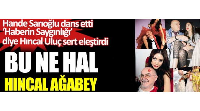 Bu ne hal Hıncal ağabey. 