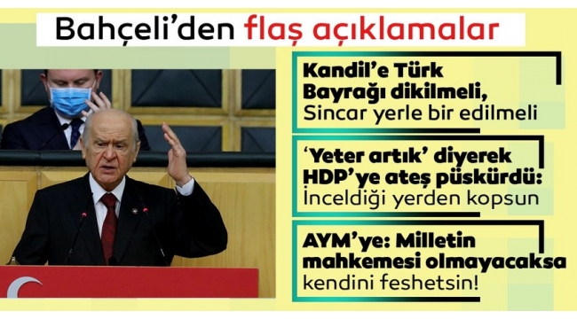  Devlet Bahçeli: Kandil'e Türk bayrağı dikilmeli, Sincar yerle bir edilmeli