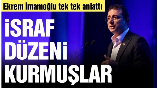 Ekrem İmamoğlu: Bu kenti yönetenler Tam bir israf düzeni kurmuşlar!