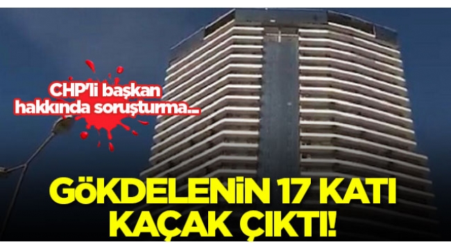 Esenyurt'taki gökdelenin 17 katı kaçak çıktı! CHP'li başkan hakkında soruşturma...