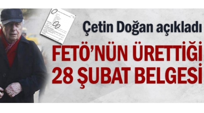 FETÖ'nün ürettiği 28 Şubat belgesi