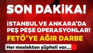  İstanbul ve Ankara'da peş peşe FETÖ operasyonları! Çok sayıda gözaltı var