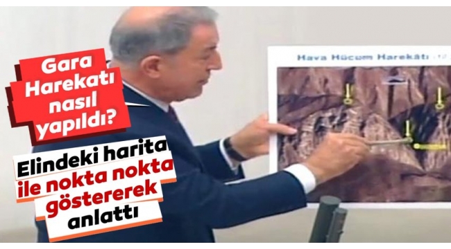 Milli Savunma Bakanı Akar'dan TBMM'de 'Gara Harekatı' bilgilendirmesi