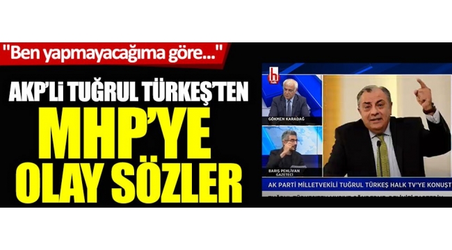 AKP'li Tuğrul Türkeş'ten MHP'ye olay sözler: "Ben yapmayacağıma göre... 