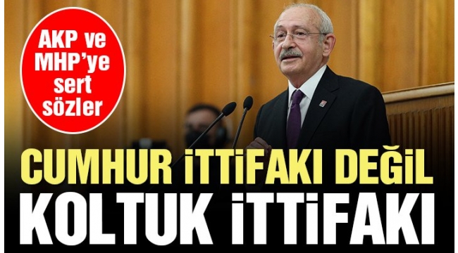 CHP Lideri Kılıçdaroğlu: Cumhur İttifakı değil, Koltuk İttifakı