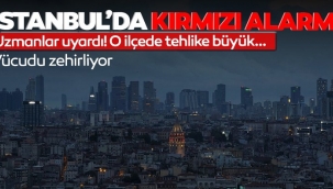  İstanbul'da o ilçede kırmızı alarm! 