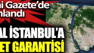 Kanal İstanbul Projesi'ne devlet garantisi verildi