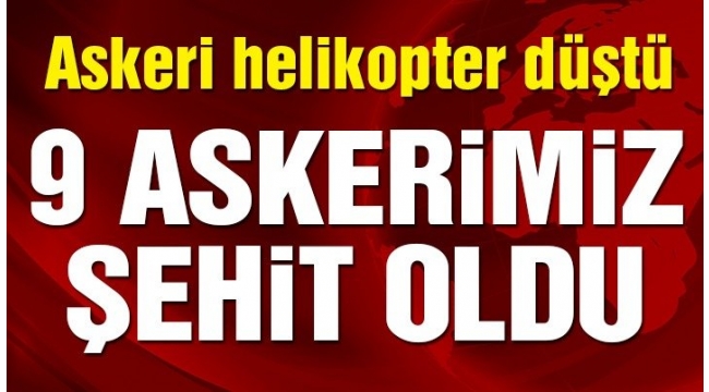 Tatvan'da askeri helikopter düştü: 9 asker şehit