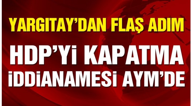 Yargıtay Cumhuriyet Başsavcısı, HDP'nin kapatılması için AYM'ye iddianame sundu