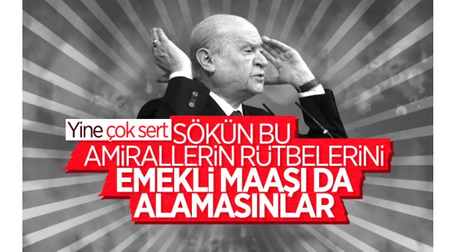 Devlet Bahçeli'den 103 amirale tepki: Rütbeleri sökülmelidir