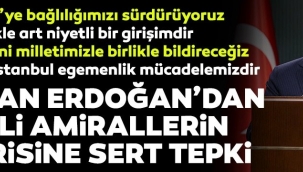 Erdoğan'dan 104 amiralin imza attığı Montrö bildirisine tepki: Kesinlikle art niyetli bir bildiri