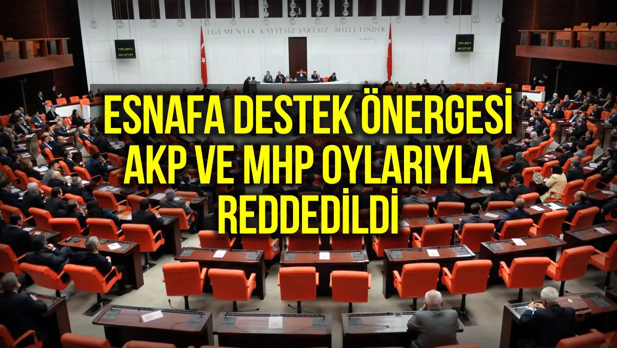 Esnafa destek ödemesi önergesi, AKP ve MHP'nin oylarıyla reddedildi