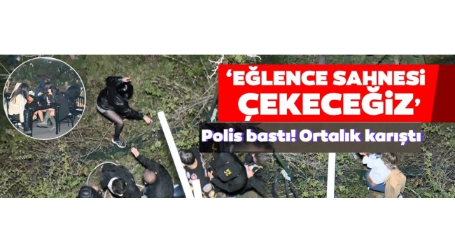 İstanbul'da dizi çekimi bahanesiyle 500 kişilik parti