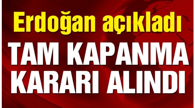 Tam kapanma kararı alındı: Yüz yüze eğitime ara, sınavlar ertelendi