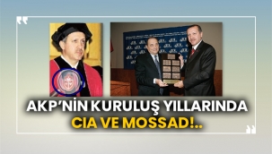AKP nin kuruluş yıllarında CIA ve MOSSAD!..