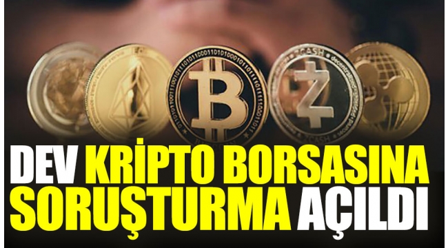 Dev kripto borsasına soruşturma