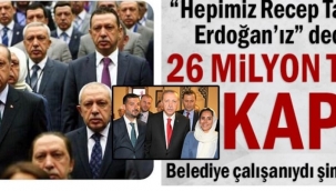 "Hepimiz Recep Tayyip Erdoğan'ız" dedi: 26 milyon TL'yi kaptı