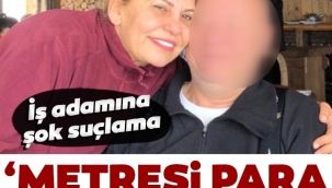 İş adamına şok suçlama: Metresi para teklif ediyor!