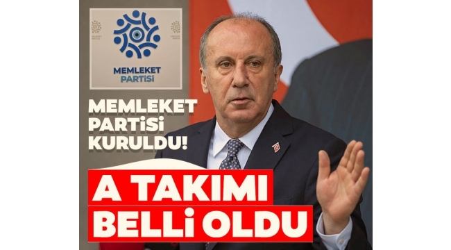 Memleket Partisi kuruldu! Muharrem İnce'nin A takımı belli oldu