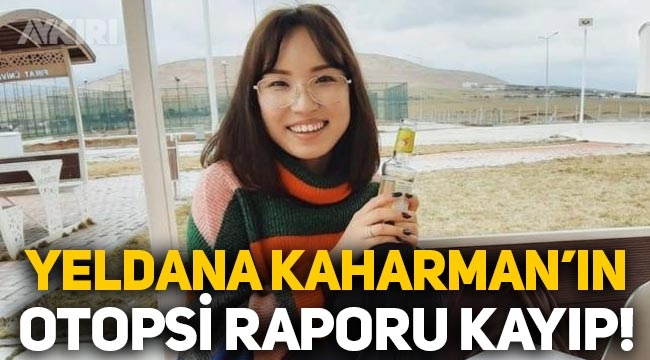 Yeldana Kaharman'ın otopsi raporu kayıp!