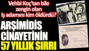 Demirören Grubuyla ilişkilendirilen Arşimidis cinayetinin 57 yıllık sırrı. Vehbi Koç'tan bile zengin olan iş adamını kim öldürdü