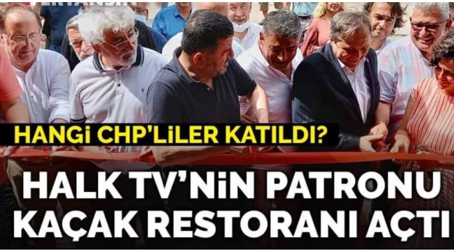 Halk TV'nin patronu kaçak restoranı açtı... Hangi CHP'liler katıldı?