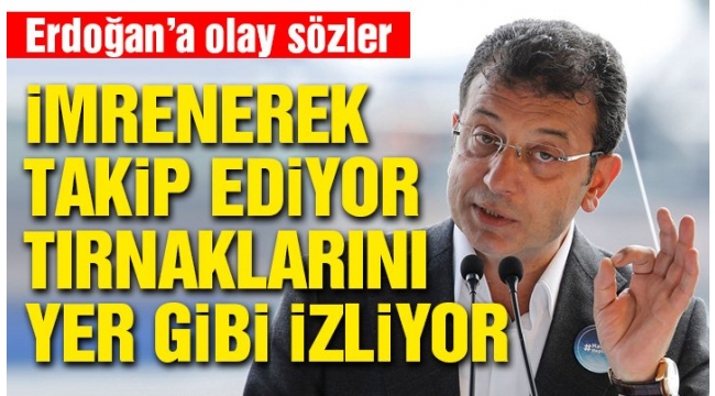 İmamoğlu'ndan Erdoğan'a: Bana içten içe sempati duyduğunun farkındayım