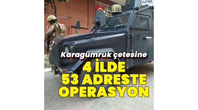 'Karagümrük çetesi'ne 53 adreste operasyon