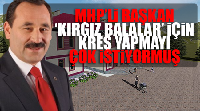 MHP'li belediyeden Kırgızistan'a milyonlarca liralık kreş