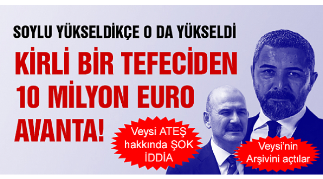 ŞOK İDDİA.. Veyis Ateş'e ağır suçlama: Kirli bir tefeciden 10 milyon Euro avanta!
