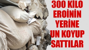 Adli emanette büyük vurgun..300 Kilo Eroin yerine un koydular!