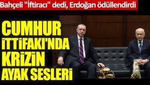 Bahçeli "İftiracı" dedi, Erdoğan ödüllendirdi! Cumhur  İttifakı'nda  krizin  ayak sesleri 