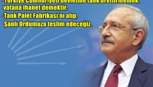 CHP Genel Başkanı Kılıçdaroğlu ''Türkiye Cumhuriyeti devletine tank ürettirmemek vatana ihanet demektir.  ''