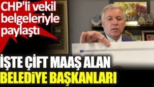 CHP'li vekilden flaş iddia. Çift maaş alan belediye başkanlarını açıkladı