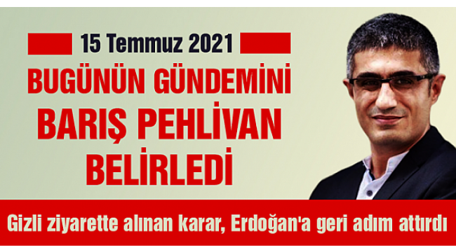 Gizli ziyarette alınan karar, Erdoğan'a geri adım attırdı