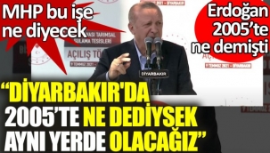 MHP bu işe ne diyecek. Erdoğan: Diyarbakır'da 2005'te ne dediysek aynı yerde olacağız.
