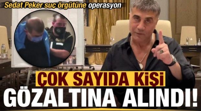 Sedat Peker'e yönelik yeni operasyon: 15 kişi gözaltında