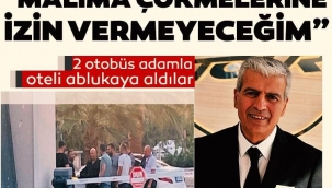 Ünlü turizmcinin oteline iki otobüs dolusu adam çöktü!