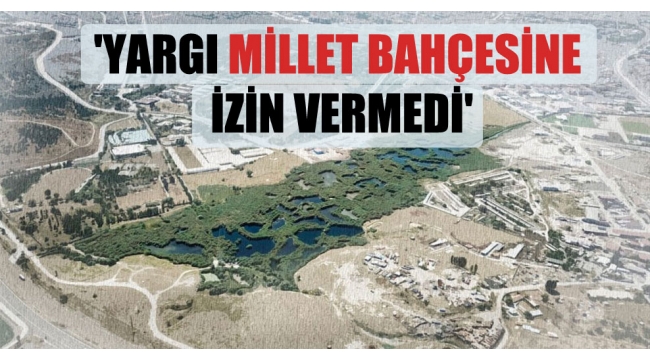 'Yargı millet bahçesine izin vermedi'
