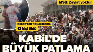 Afganistan'da Kabil Havalimanı dışında patlama meydana geldi en az 13 ölü !
