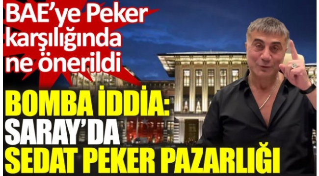 Bomba iddia. Saray'da Sedat Peker pazarlığı
