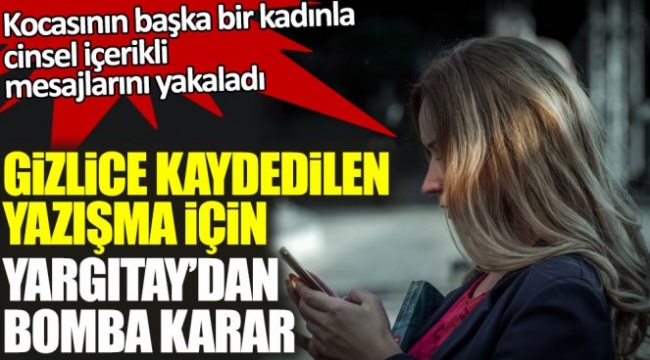  Gizlice kaydedilen yazışma için Yargıtay'dan bomba karar