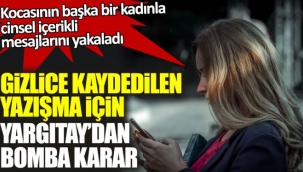  Gizlice kaydedilen yazışma için Yargıtay'dan bomba karar