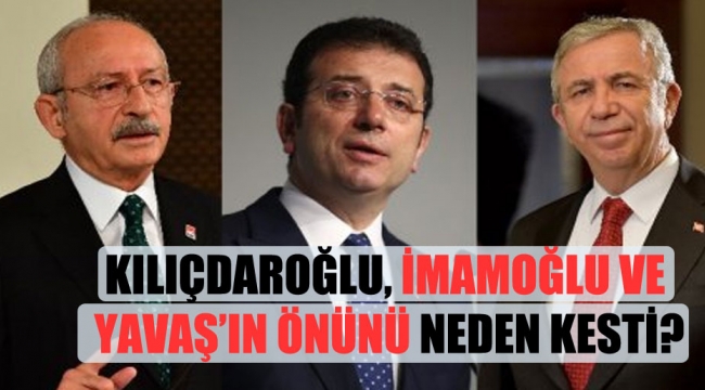 Kılıçdaroğlu, İmamoğlu ve Yavaş'ın önünü neden kesti?