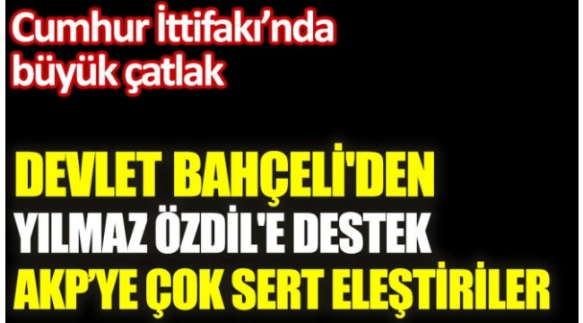 Bahçeli'den Yılmaz Özdil'e destek. AKP'ye çok sert eleştiriler