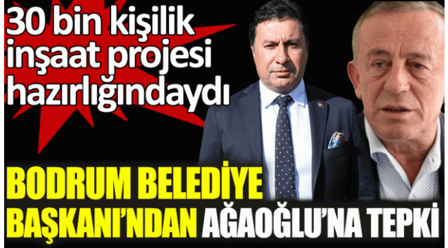 Bodrum Belediye Başkanı'ndan Ağaoğlu'na sert tepki