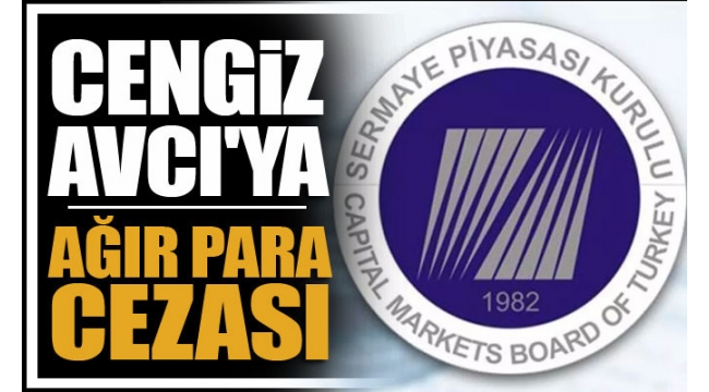 Cengiz Avcı'ya SPK 'dan ağır para cezası